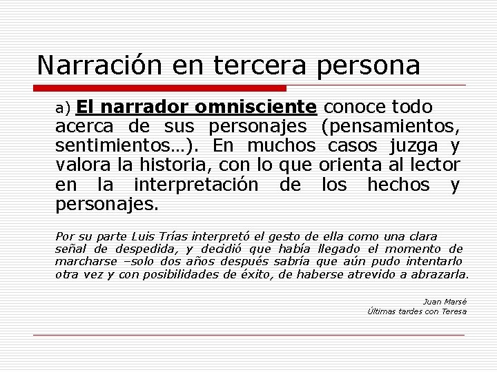 Narración en tercera persona El narrador omnisciente conoce todo acerca de sus personajes (pensamientos,