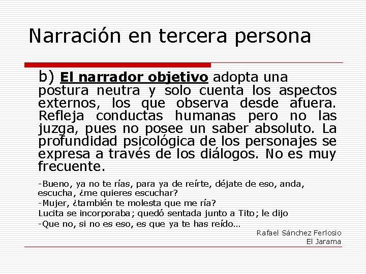 Narración en tercera persona b) El narrador objetivo adopta una postura neutra y solo