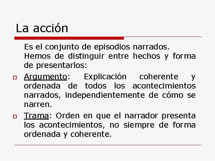 La acción o o Es el conjunto de episodios narrados. Hemos de distinguir entre