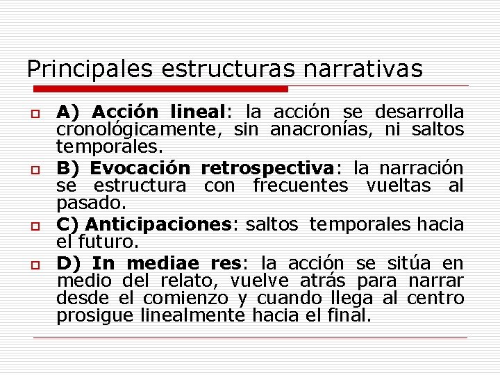 Principales estructuras narrativas o o A) Acción lineal: la acción se desarrolla cronológicamente, sin