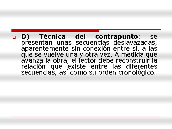 o D) Técnica del contrapunto: se presentan unas secuencias deslavazadas, aparentemente sin conexión entre