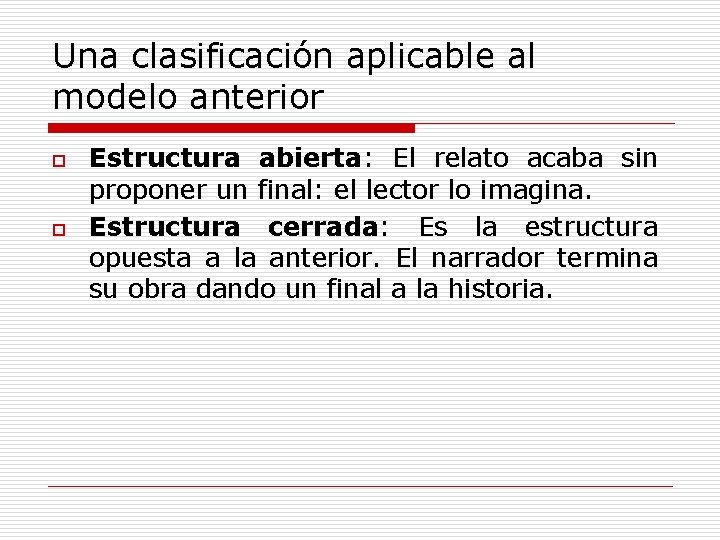 Una clasificación aplicable al modelo anterior o o Estructura abierta: El relato acaba sin