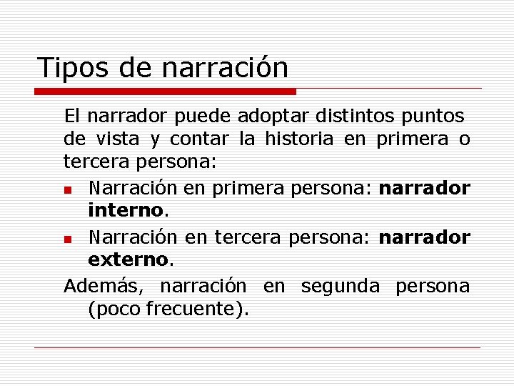 Tipos de narración El narrador puede adoptar distintos puntos de vista y contar la