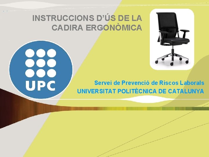 INSTRUCCIONS D’ÚS DE LA CADIRA ERGONÒMICA Servei de Prevenció de Riscos Laborals UNIVERSITAT POLITÈCNICA