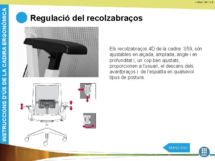 INSTRUCCIONS D’ÚS DE LA CADIRA ERGONÒMICA Regulació del recolzabraços Els recolzabraços 4 D de