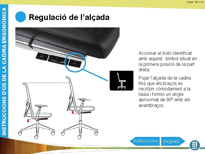 INSTRUCCIONS D’ÚS DE LA CADIRA ERGONÒMICA Regulació de l’alçada Accionar el botó identificat amb