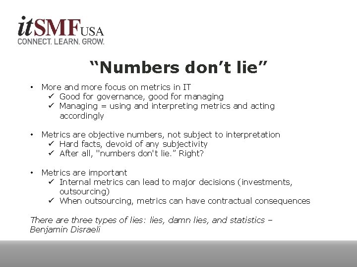 “Numbers don’t lie” • More and more focus on metrics in IT ü Good