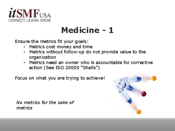 Medicine - 1 Ensure the metrics fit your goals: • Metrics cost money and