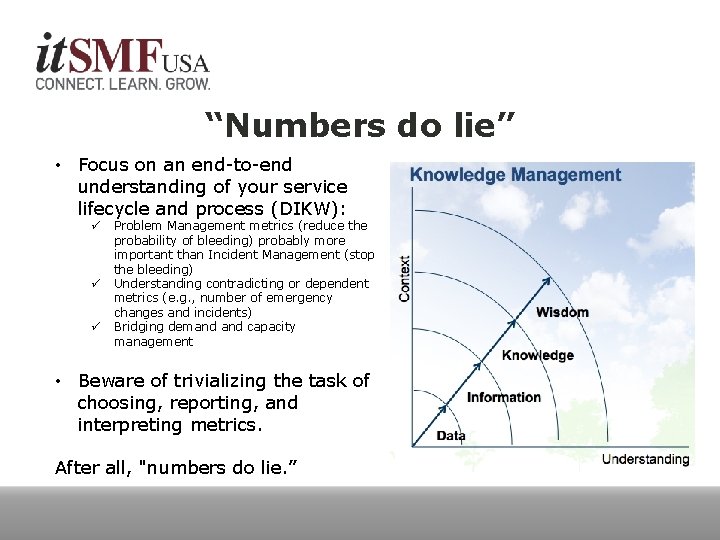 “Numbers do lie” • Focus on an end-to-end understanding of your service lifecycle and