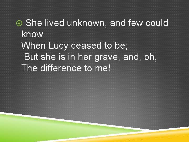  She lived unknown, and few could know When Lucy ceased to be; But