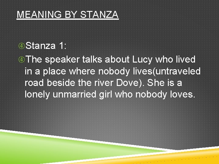 MEANING BY STANZA Stanza 1: The speaker talks about Lucy who lived in a