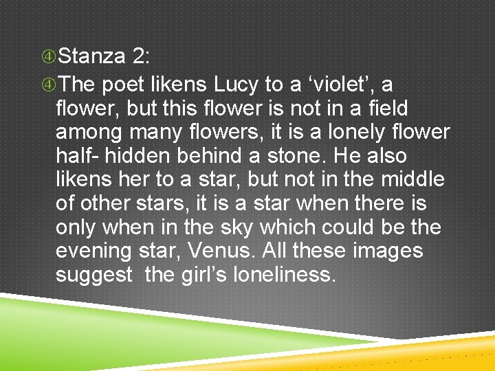  Stanza 2: The poet likens Lucy to a ‘violet’, a flower, but this