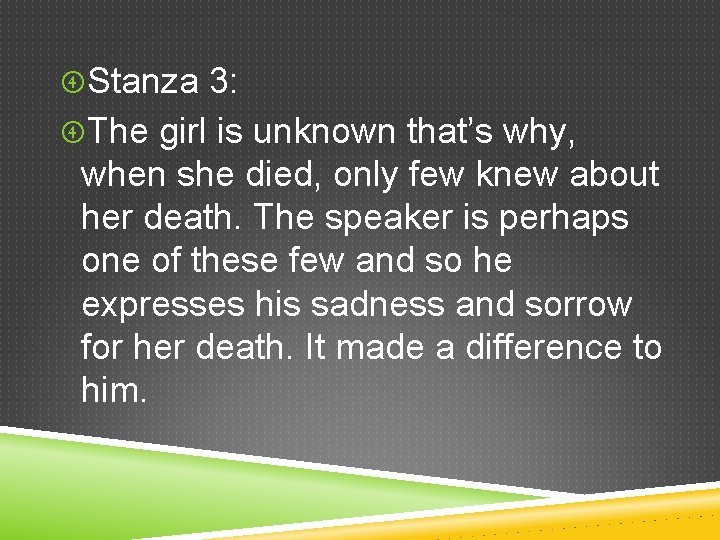  Stanza 3: The girl is unknown that’s why, when she died, only few