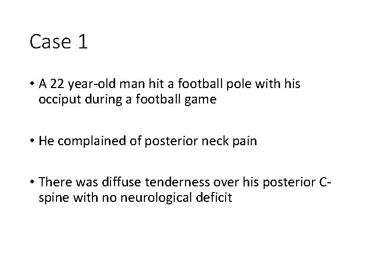 Case 1 • A 22 year-old man hit a football pole with his occiput