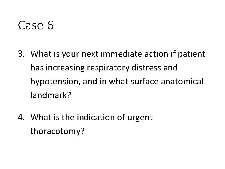 Case 6 3. What is your next immediate action if patient has increasing respiratory