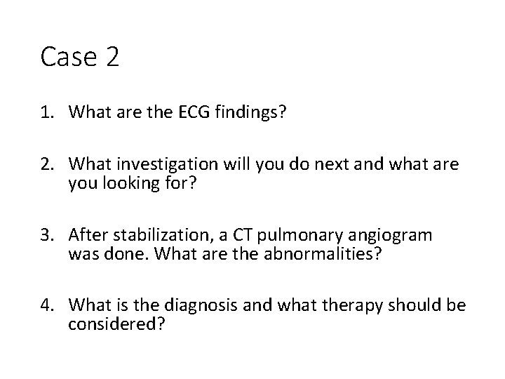 Case 2 1. What are the ECG findings? 2. What investigation will you do