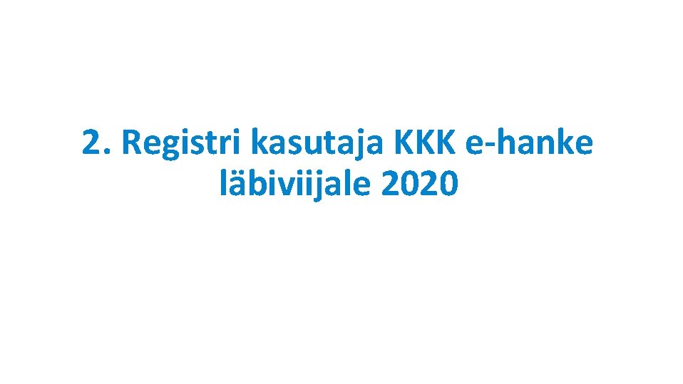 2. Registri kasutaja KKK e-hanke läbiviijale 2020 