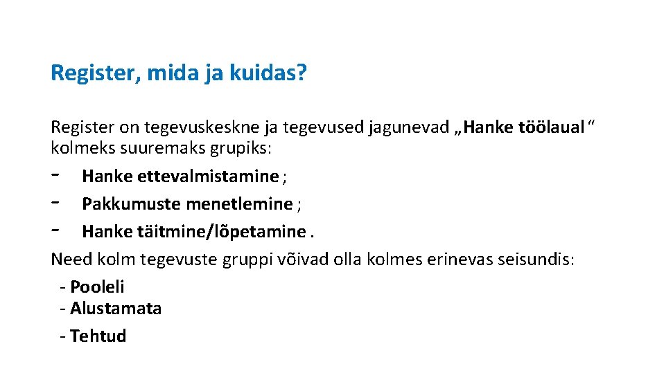 Register, mida ja kuidas? Register on tegevuskeskne ja tegevused jagunevad „Hanke töölaual“ kolmeks suuremaks