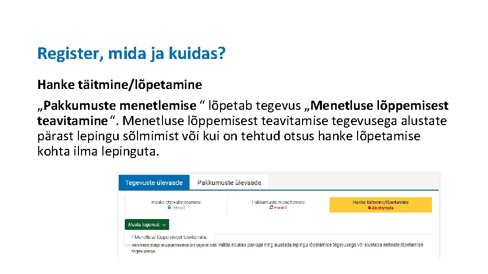 Register, mida ja kuidas? Hanke täitmine/lõpetamine „Pakkumuste menetlemise “ lõpetab tegevus „Menetluse lõppemisest teavitamine