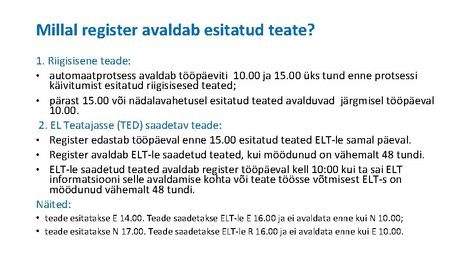 Millal register avaldab esitatud teate? 1. Riigisisene teade: • automaatprotsess avaldab tööpäeviti 10. 00