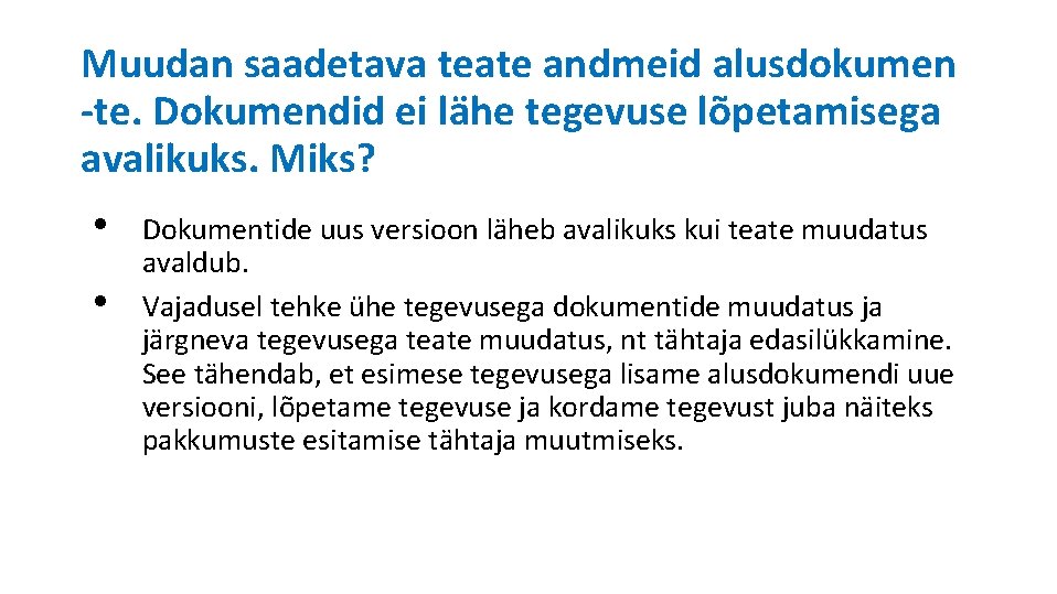 Muudan saadetava teate andmeid alusdokumen -te. Dokumendid ei lähe tegevuse lõpetamisega avalikuks. Miks? •