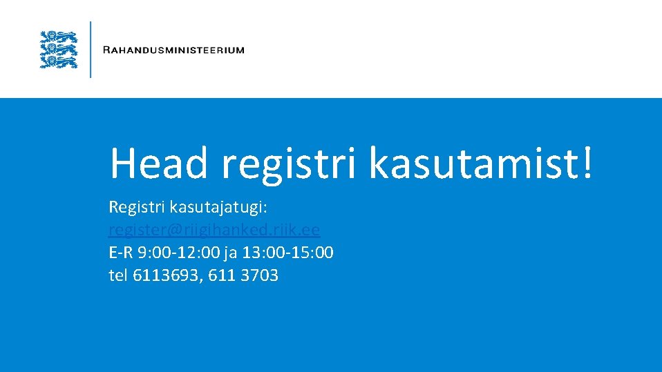Head registri kasutamist! Registri kasutajatugi: register@riigihanked. riik. ee E-R 9: 00 -12: 00 ja