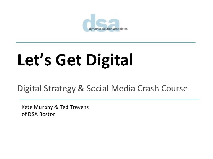 Let’s Get Digital Strategy & Social Media Crash Course Kate Murphy & Ted Trevens