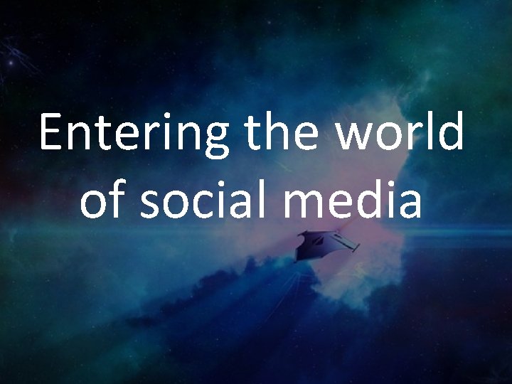 Entering the world of social media 