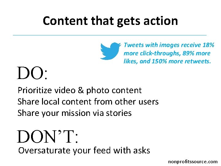 Content that gets action DO: Tweets with images receive 18% more click-throughs, 89% more