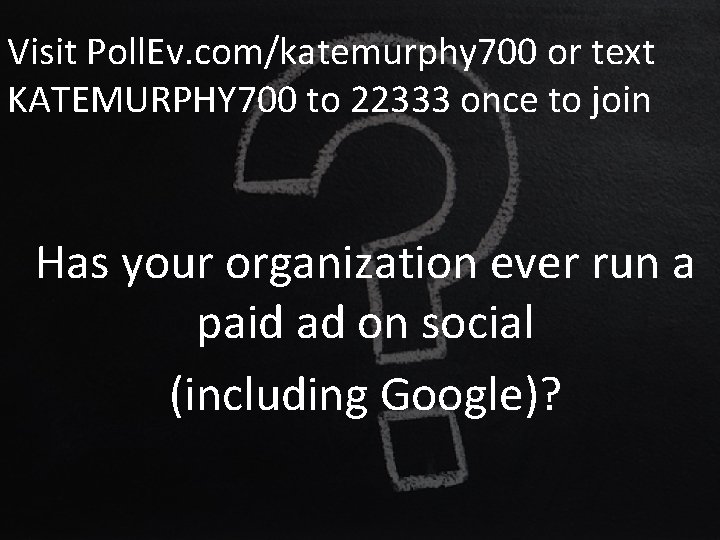 Visit Poll. Ev. com/katemurphy 700 or text KATEMURPHY 700 to 22333 once to join