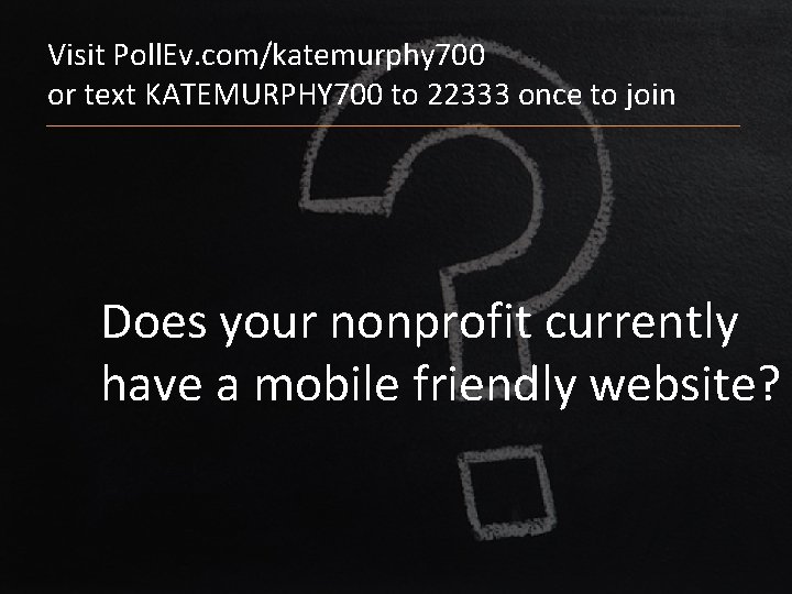 Visit Poll. Ev. com/katemurphy 700 or text KATEMURPHY 700 to 22333 once to join