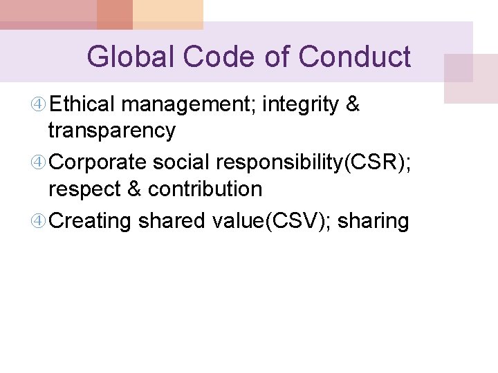 Global Code of Conduct Ethical management; integrity & transparency Corporate social responsibility(CSR); respect &