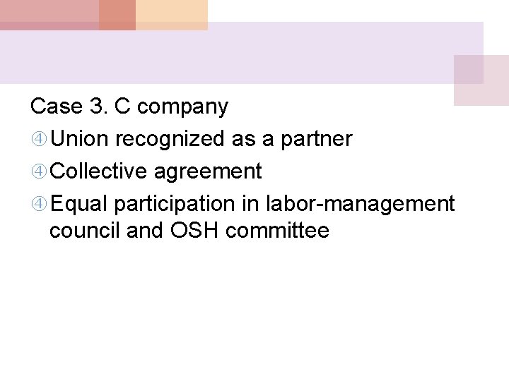 Case 3. C company Union recognized as a partner Collective agreement Equal participation in