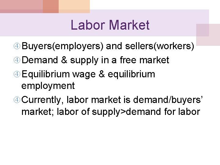 Labor Market Buyers(employers) and sellers(workers) Demand & supply in a free market Equilibrium wage