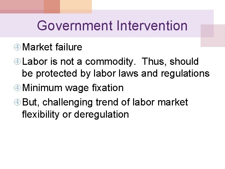 Government Intervention Market failure Labor is not a commodity. Thus, should be protected by