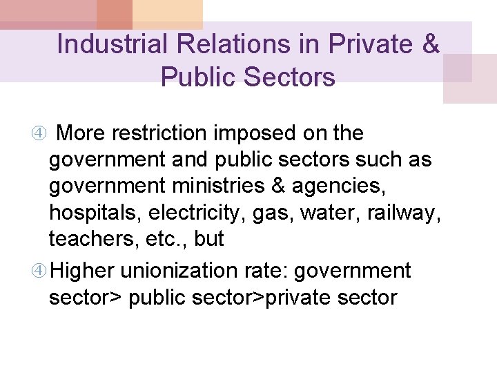 Industrial Relations in Private & Public Sectors More restriction imposed on the government and