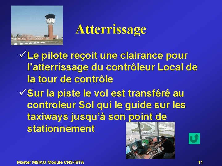 Atterrissage ü Le pilote reçoit une clairance pour l’atterrissage du contrôleur Local de la