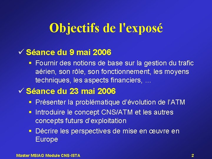 Objectifs de l'exposé ü Séance du 9 mai 2006 § Fournir des notions de