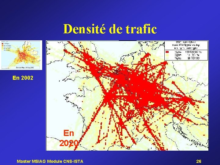 Densité de trafic En 2002 En 2020 Master MSIAG Module CNS-ISTA 26 