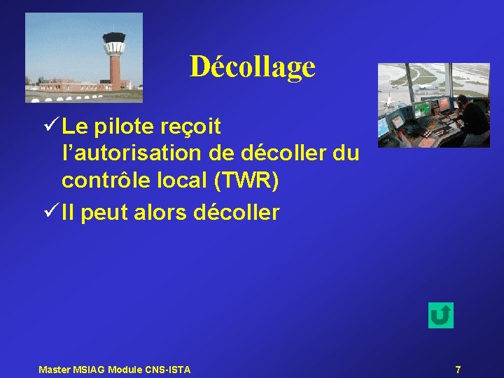 Décollage ü Le pilote reçoit l’autorisation de décoller du contrôle local (TWR) ü Il