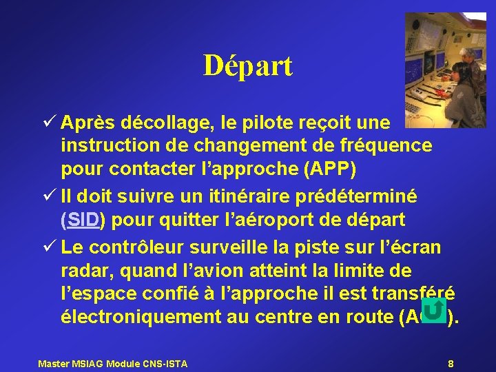 Départ ü Après décollage, le pilote reçoit une instruction de changement de fréquence pour