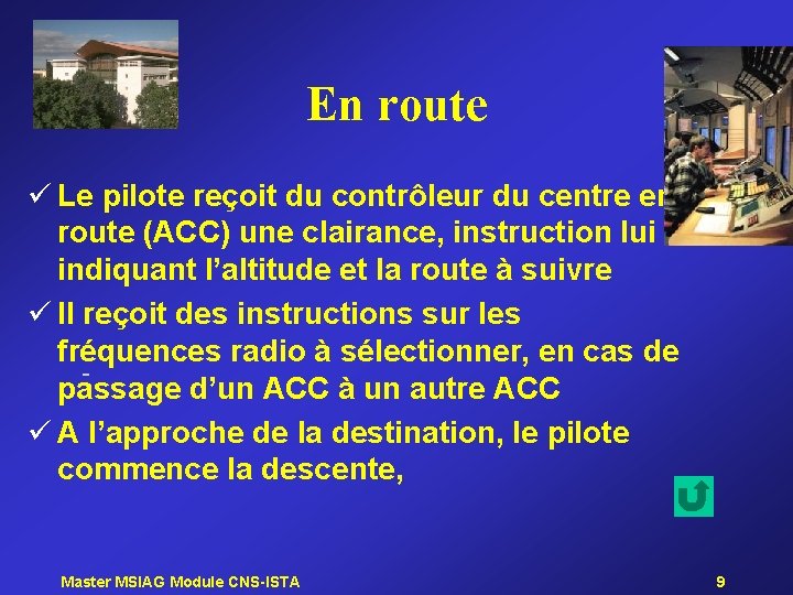 En route ü Le pilote reçoit du contrôleur du centre enroute (ACC) une clairance,