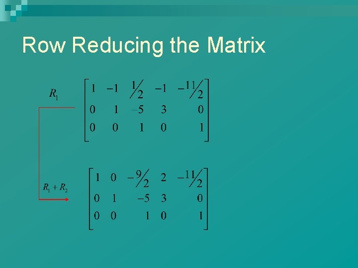 Row Reducing the Matrix 