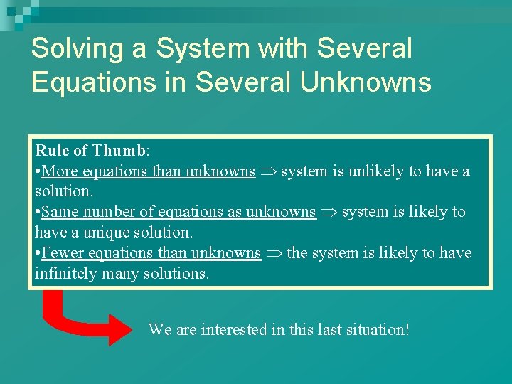 Solving a System with Several Equations in Several Unknowns Rule of Thumb: • More