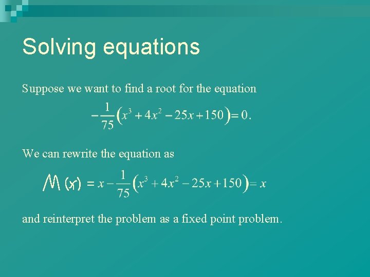 Solving equations Suppose we want to find a root for the equation We can