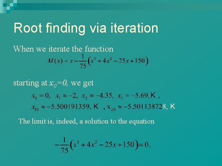Root finding via iteration When we iterate the function starting at x 0=0, we