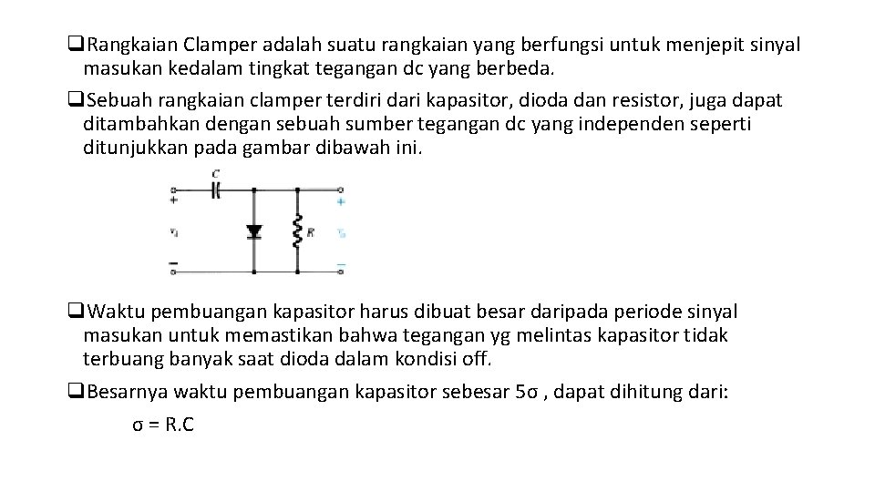 q. Rangkaian Clamper adalah suatu rangkaian yang berfungsi untuk menjepit sinyal masukan kedalam tingkat