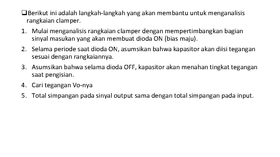q. Berikut ini adalah langkah-langkah yang akan membantu untuk menganalisis rangkaian clamper. 1. Mulai