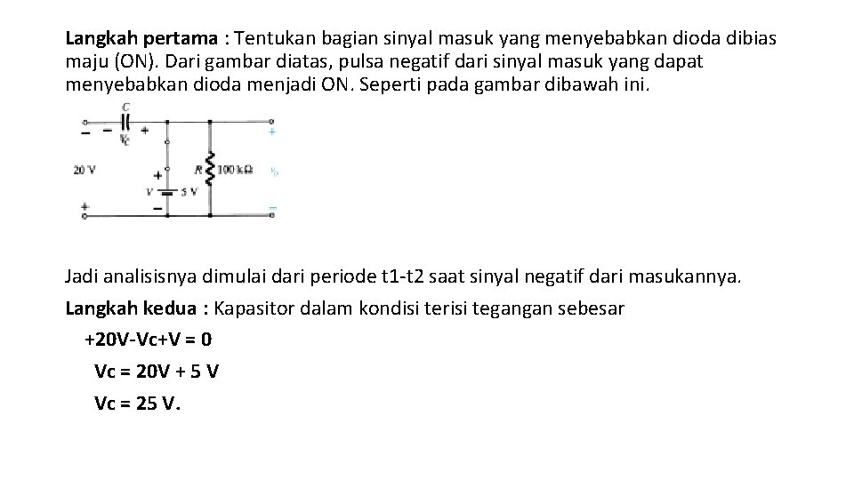 Langkah pertama : Tentukan bagian sinyal masuk yang menyebabkan dioda dibias maju (ON). Dari