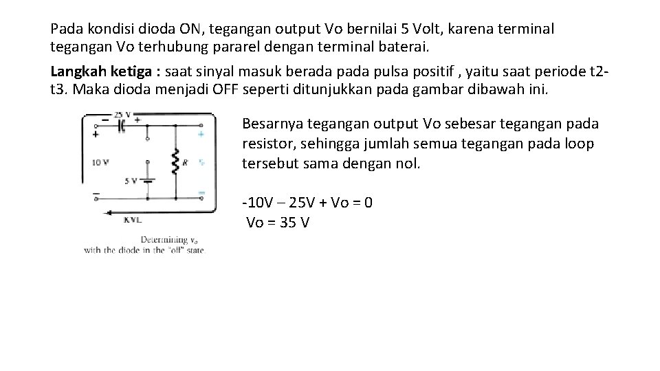 Pada kondisi dioda ON, tegangan output Vo bernilai 5 Volt, karena terminal tegangan Vo